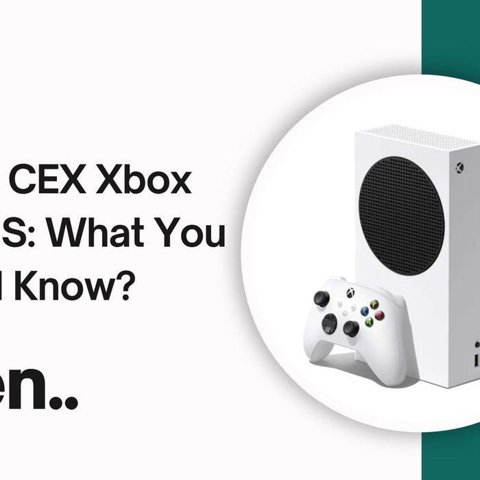 Buying CEX Xbox Series S: What You Should Know?